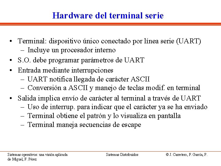 Hardware del terminal serie • Terminal: dispositivo único conectado por línea serie (UART) –