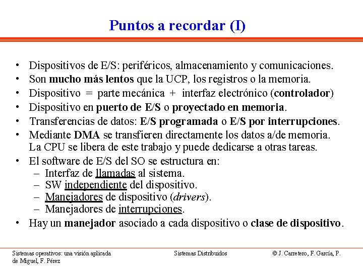 Puntos a recordar (I) • • • Dispositivos de E/S: periféricos, almacenamiento y comunicaciones.