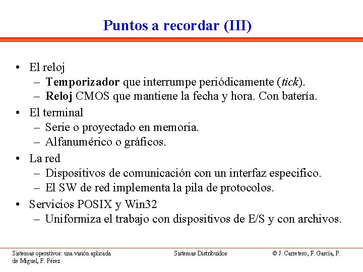 Puntos a recordar (III) • El reloj – Temporizador que interrumpe periódicamente (tick). –