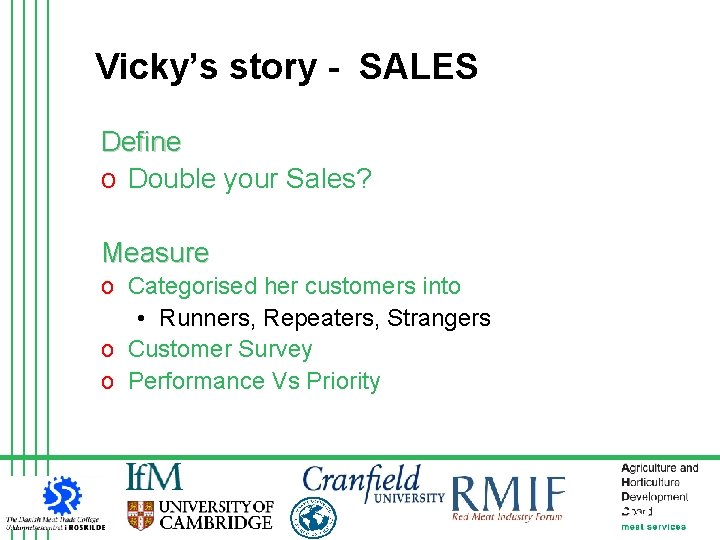 Vicky’s story - SALES Define o Double your Sales? Measure o Categorised her customers