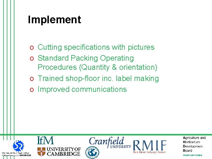 Implement o Cutting specifications with pictures o Standard Packing Operating Procedures (Quantity & orientation)