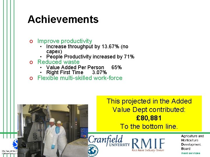 Achievements o Improve productivity • Increase throughput by 13. 67% (no capex) • People