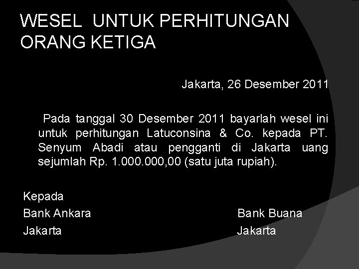 WESEL UNTUK PERHITUNGAN ORANG KETIGA Jakarta, 26 Desember 2011 Pada tanggal 30 Desember 2011 WESEL UNTUK PERHITUNGAN ORANG KETIGA Jakarta, 26 Desember 2011 Pada tanggal 30 Desember 2011