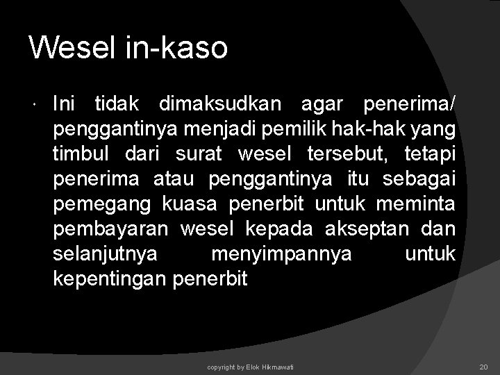 Wesel in-kaso Ini tidak dimaksudkan agar penerima/ penggantinya menjadi pemilik hak-hak yang timbul dari Wesel in-kaso Ini tidak dimaksudkan agar penerima/ penggantinya menjadi pemilik hak-hak yang timbul dari