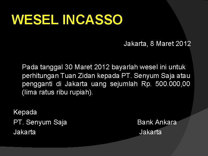 WESEL INCASSO Jakarta, 8 Maret 2012 Pada tanggal 30 Maret 2012 bayarlah wesel ini WESEL INCASSO Jakarta, 8 Maret 2012 Pada tanggal 30 Maret 2012 bayarlah wesel ini