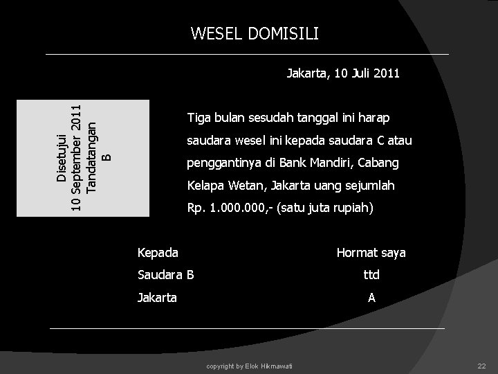 WESEL DOMISILI Disetujui 10 September 2011 Tandatangan B Jakarta, 10 Juli 2011 Tiga bulan WESEL DOMISILI Disetujui 10 September 2011 Tandatangan B Jakarta, 10 Juli 2011 Tiga bulan