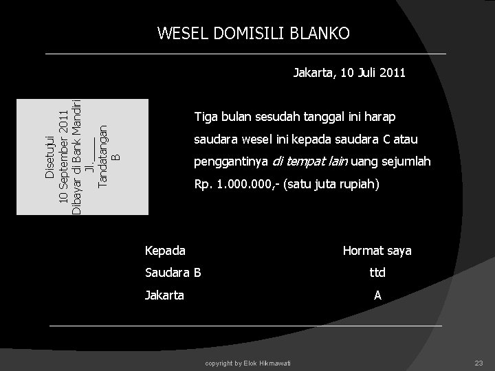 WESEL DOMISILI BLANKO Disetujui 10 September 2011 Dibayar di Bank Mandiri Jl. ____ Tandatangan WESEL DOMISILI BLANKO Disetujui 10 September 2011 Dibayar di Bank Mandiri Jl. ____ Tandatangan