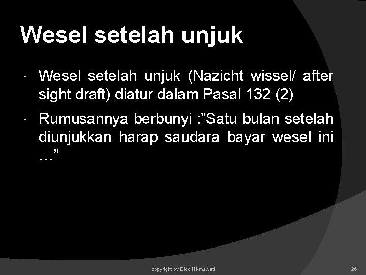 Wesel setelah unjuk (Nazicht wissel/ after sight draft) diatur dalam Pasal 132 (2) Rumusannya Wesel setelah unjuk (Nazicht wissel/ after sight draft) diatur dalam Pasal 132 (2) Rumusannya