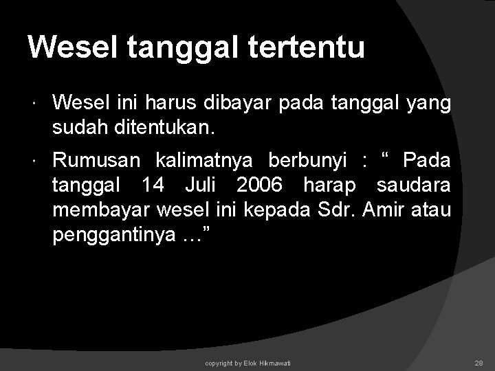 Wesel tanggal tertentu Wesel ini harus dibayar pada tanggal yang sudah ditentukan. Rumusan kalimatnya Wesel tanggal tertentu Wesel ini harus dibayar pada tanggal yang sudah ditentukan. Rumusan kalimatnya