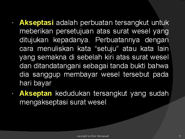 Akseptasi adalah perbuatan tersangkut untuk meberikan persetujuan atas surat wesel yang ditujukan kepadanya. Perbuatannya Akseptasi adalah perbuatan tersangkut untuk meberikan persetujuan atas surat wesel yang ditujukan kepadanya. Perbuatannya