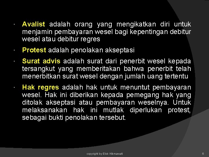 Avalist adalah orang yang mengikatkan diri untuk menjamin pembayaran wesel bagi kepentingan debitur Avalist adalah orang yang mengikatkan diri untuk menjamin pembayaran wesel bagi kepentingan debitur