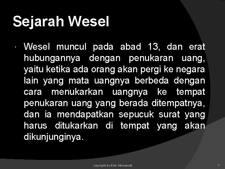 Sejarah Wesel muncul pada abad 13, dan erat hubungannya dengan penukaran uang, yaitu ketika Sejarah Wesel muncul pada abad 13, dan erat hubungannya dengan penukaran uang, yaitu ketika