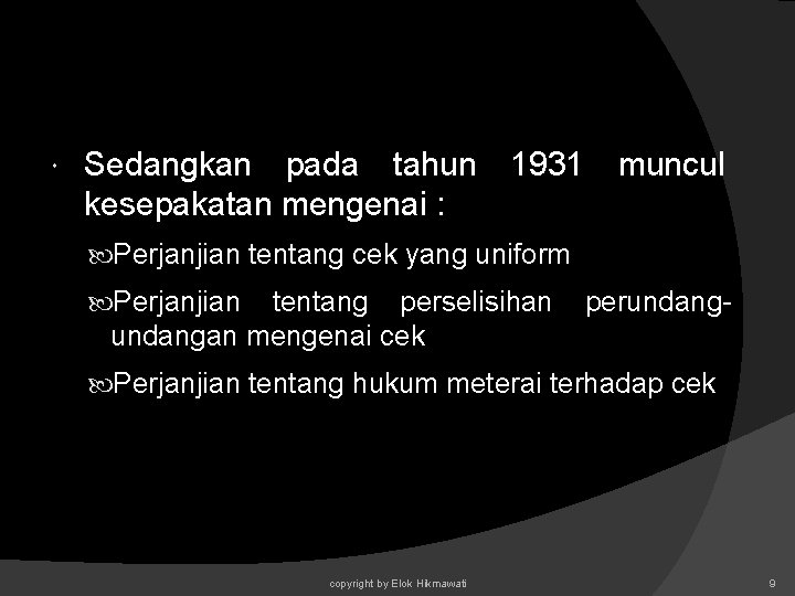 Sedangkan pada tahun kesepakatan mengenai : 1931 muncul Perjanjian tentang cek yang uniform Sedangkan pada tahun kesepakatan mengenai : 1931 muncul Perjanjian tentang cek yang uniform