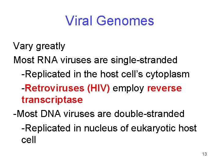 Viral Genomes Vary greatly Most RNA viruses are single-stranded -Replicated in the host cell’s