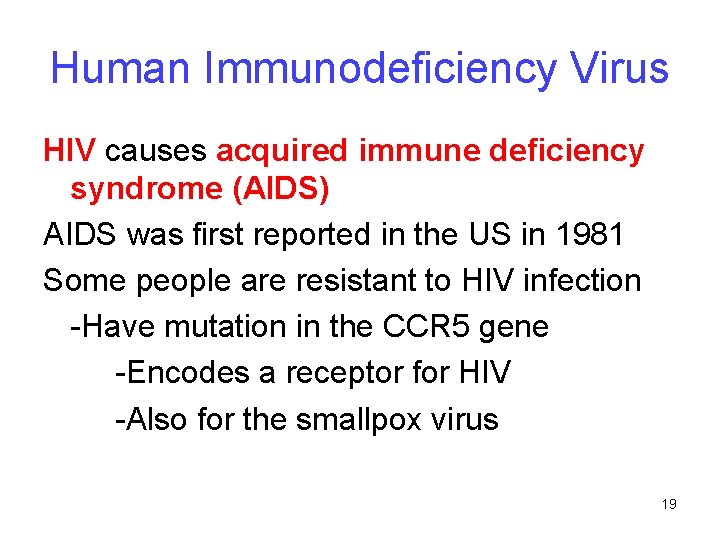Human Immunodeficiency Virus HIV causes acquired immune deficiency syndrome (AIDS) AIDS was first reported