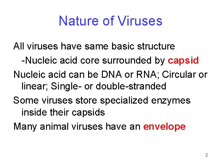 Nature of Viruses All viruses have same basic structure -Nucleic acid core surrounded by