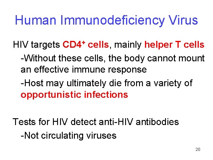 Human Immunodeficiency Virus HIV targets CD 4+ cells, mainly helper T cells -Without these