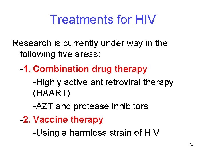Treatments for HIV Research is currently under way in the following five areas: -1.