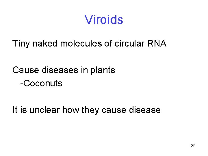 Viroids Tiny naked molecules of circular RNA Cause diseases in plants -Coconuts It is