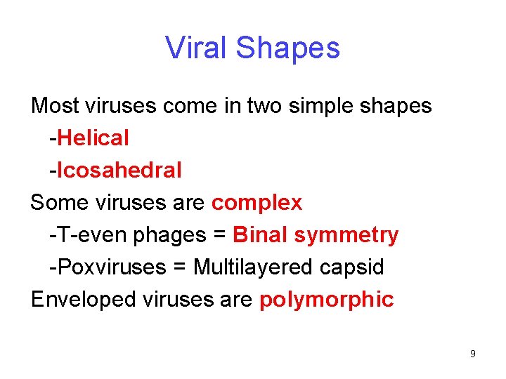 Viral Shapes Most viruses come in two simple shapes -Helical -Icosahedral Some viruses are