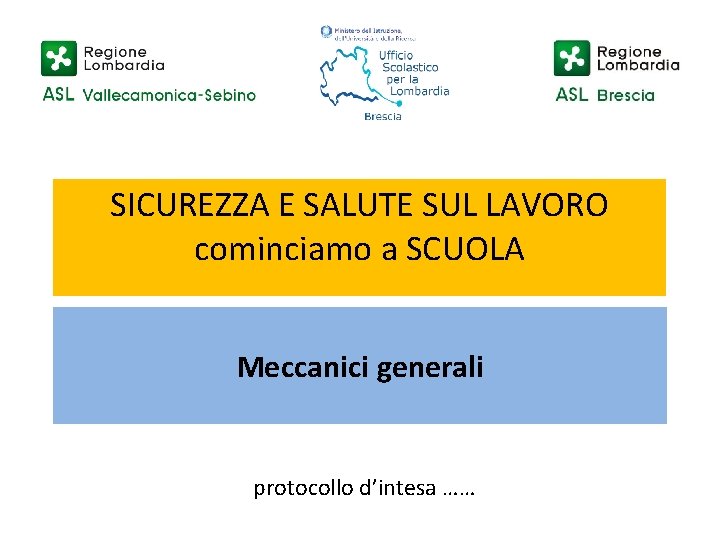 SICUREZZA E SALUTE SUL LAVORO cominciamo a SCUOLA Meccanici generali protocollo d’intesa …… 