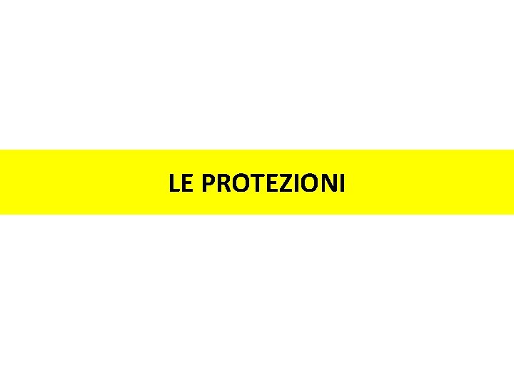 LE PROTEZIONI 