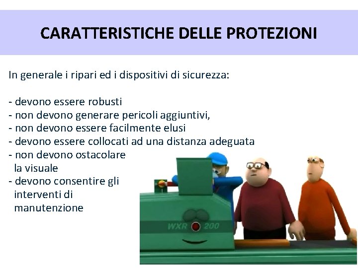 CARATTERISTICHE DELLE PROTEZIONI In generale i ripari ed i dispositivi di sicurezza: - devono