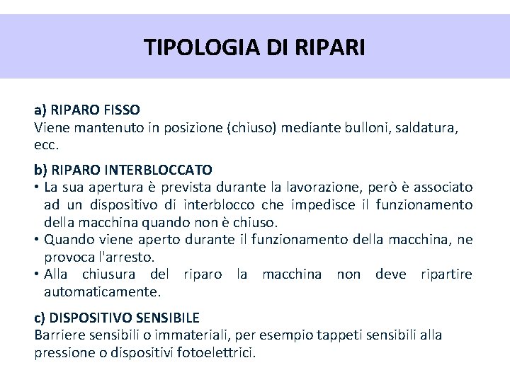 TIPOLOGIA DI RIPARI a) RIPARO FISSO Viene mantenuto in posizione (chiuso) mediante bulloni, saldatura,