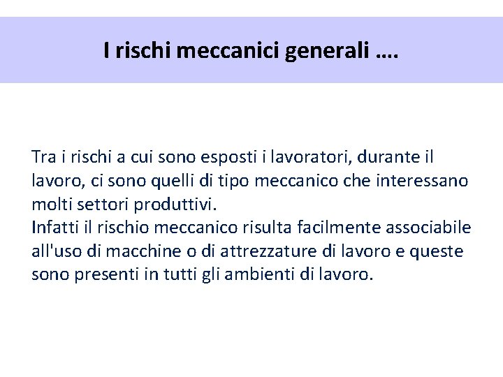 I rischi meccanici generali …. Tra i rischi a cui sono esposti i lavoratori,