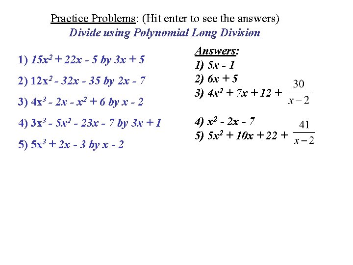 Practice Problems: (Hit enter to see the answers) Divide using Polynomial Long Division 1)