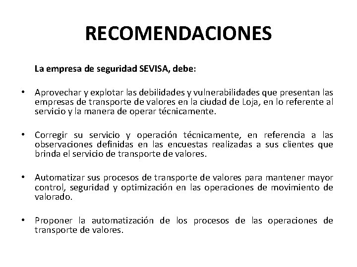 RECOMENDACIONES La empresa de seguridad SEVISA, debe: • Aprovechar y explotar las debilidades y