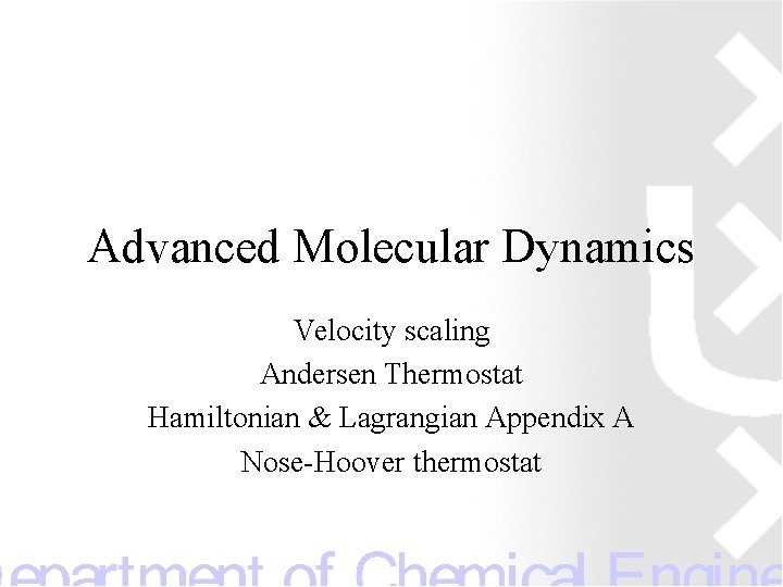 Advanced Molecular Dynamics Velocity scaling Andersen Thermostat Hamiltonian & Lagrangian Appendix A Nose-Hoover thermostat