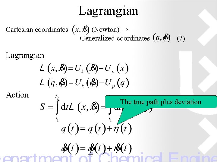 Lagrangian Cartesian coordinates (Newton) → Generalized coordinates (? ) Lagrangian Action The true path