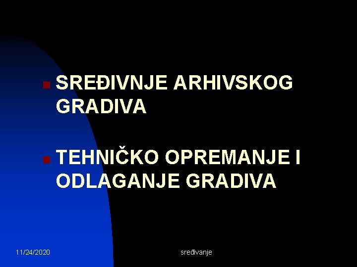 n n 11/24/2020 SREĐIVNJE ARHIVSKOG GRADIVA TEHNIČKO OPREMANJE I ODLAGANJE GRADIVA sređivanje 