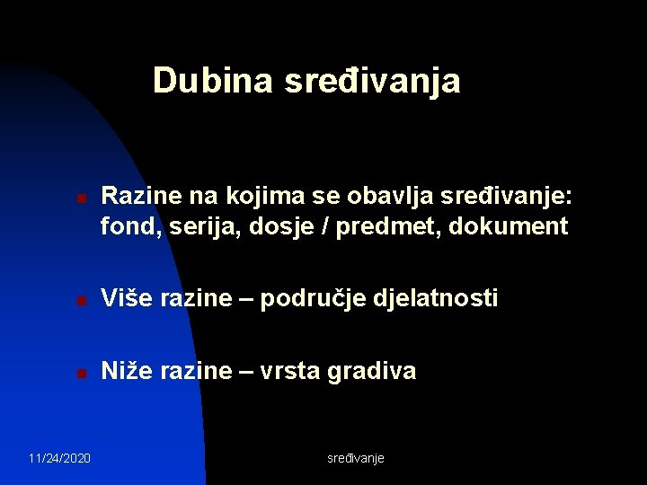 Dubina sređivanja n Razine na kojima se obavlja sređivanje: fond, serija, dosje / predmet,