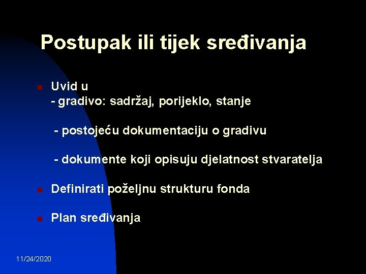 Postupak ili tijek sređivanja n Uvid u - gradivo: sadržaj, porijeklo, stanje - postojeću