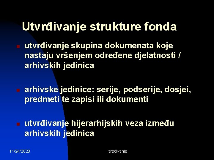 Utvrđivanje strukture fonda n n n utvrđivanje skupina dokumenata koje nastaju vršenjem određene djelatnosti