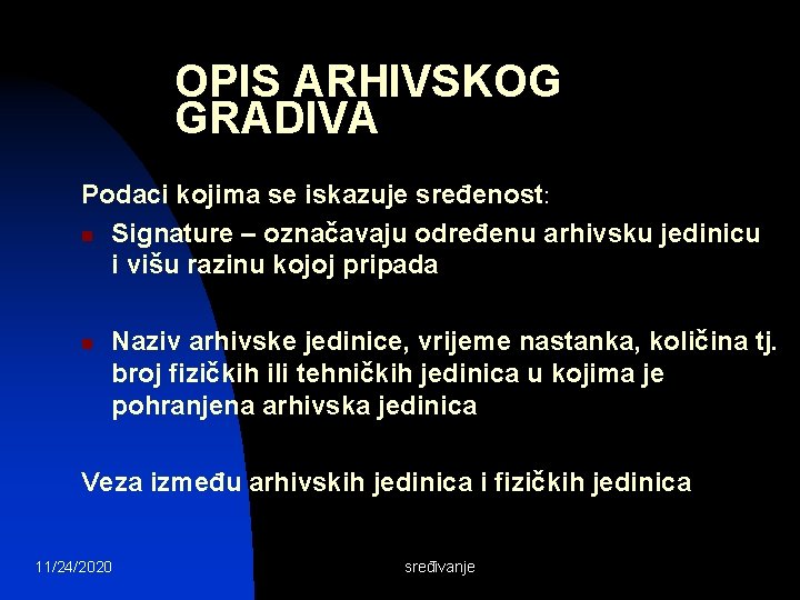 OPIS ARHIVSKOG GRADIVA Podaci kojima se iskazuje sređenost: n Signature – označavaju određenu arhivsku