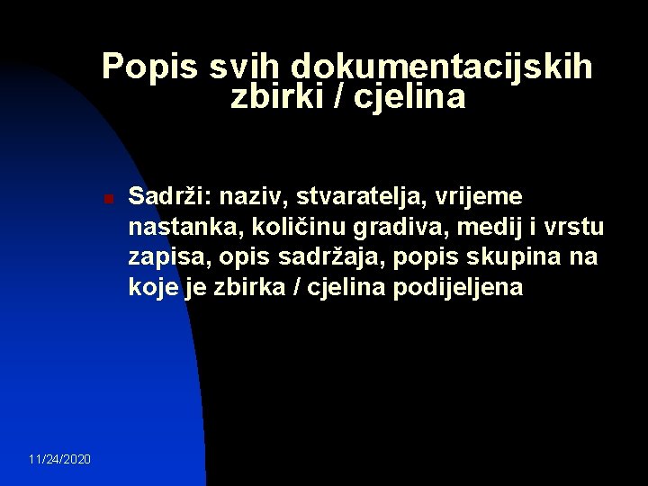 Popis svih dokumentacijskih zbirki / cjelina n 11/24/2020 Sadrži: naziv, stvaratelja, vrijeme nastanka, količinu