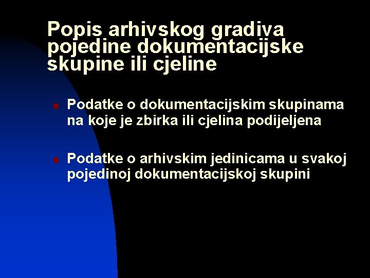 Popis arhivskog gradiva pojedine dokumentacijske skupine ili cjeline n n Podatke o dokumentacijskim skupinama