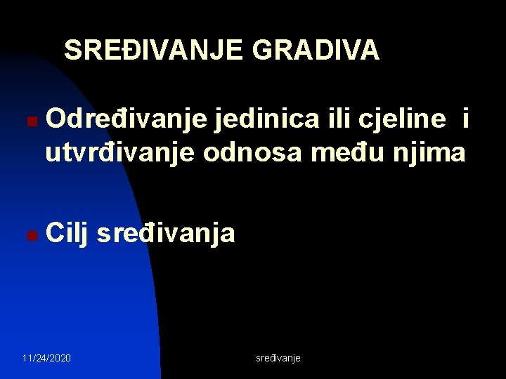 SREĐIVANJE GRADIVA n n Određivanje jedinica ili cjeline i utvrđivanje odnosa među njima Cilj