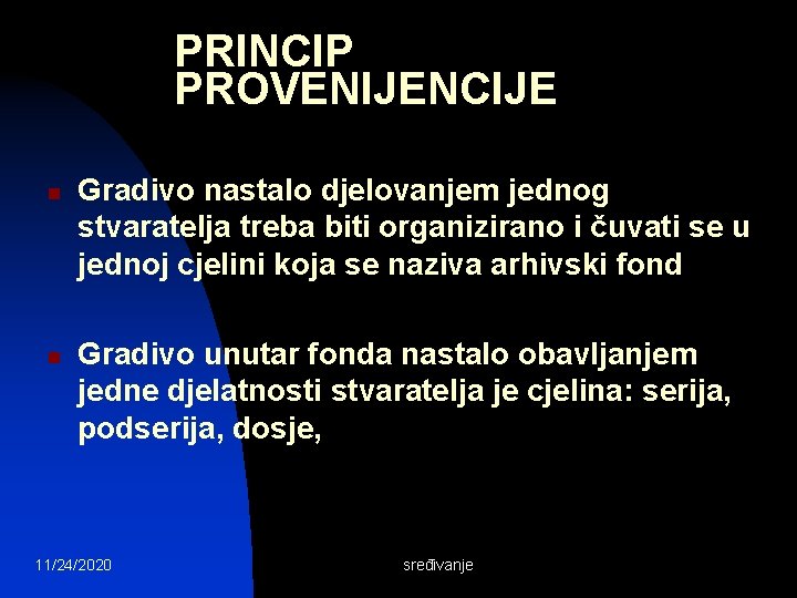 PRINCIP PROVENIJENCIJE n n Gradivo nastalo djelovanjem jednog stvaratelja treba biti organizirano i čuvati