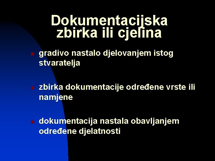 Dokumentacijska zbirka ili cjelina n n n gradivo nastalo djelovanjem istog stvaratelja zbirka dokumentacije