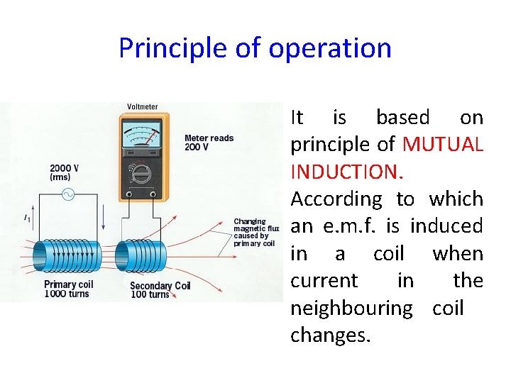 Principle of operation It is based on principle of MUTUAL INDUCTION. According to which