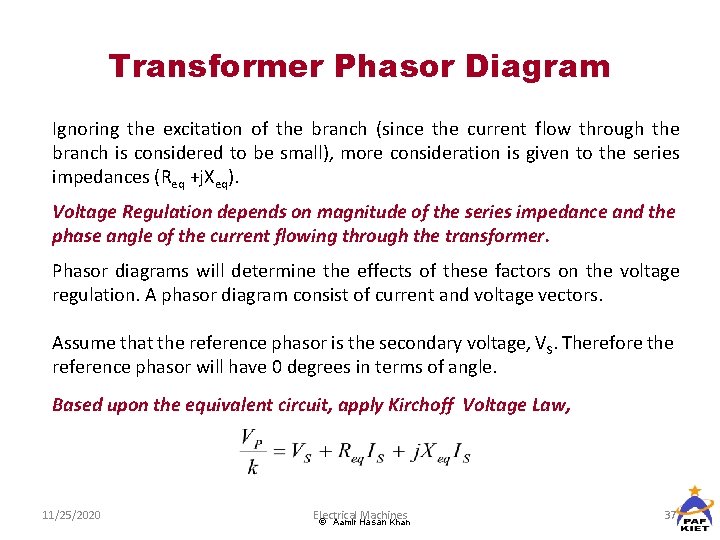 Transformer Phasor Diagram Ignoring the excitation of the branch (since the current flow through