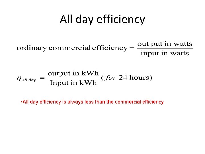 All day efficiency • All day efficiency is always less than the commercial efficiency