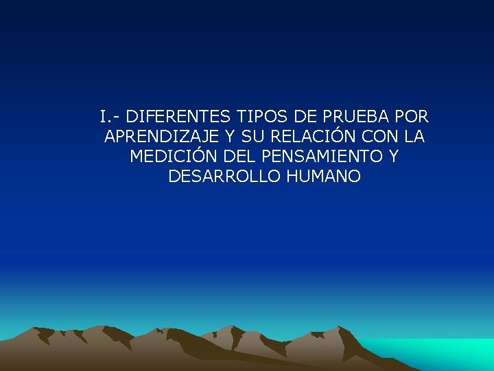 I. - DIFERENTES TIPOS DE PRUEBA POR APRENDIZAJE Y SU RELACIÓN CON LA MEDICIÓN