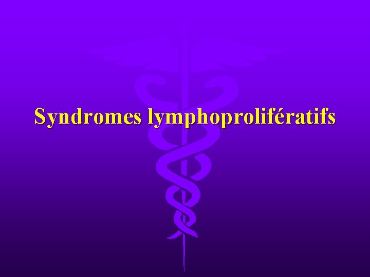 Syndromes lymphoprolifératifs 
