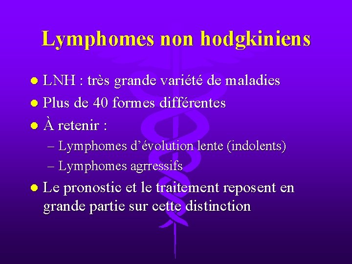 Lymphomes non hodgkiniens LNH : très grande variété de maladies l Plus de 40