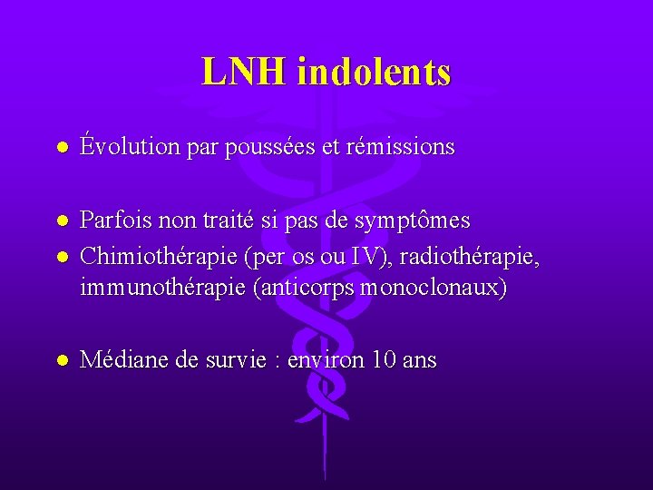 LNH indolents l Évolution par poussées et rémissions l l Parfois non traité si